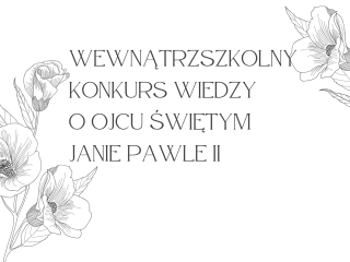 WEWNĄTRZSZKOLNY KONKURS WIEDZY O OJCU ŚWIĘTYM JANIE PAWLE II
